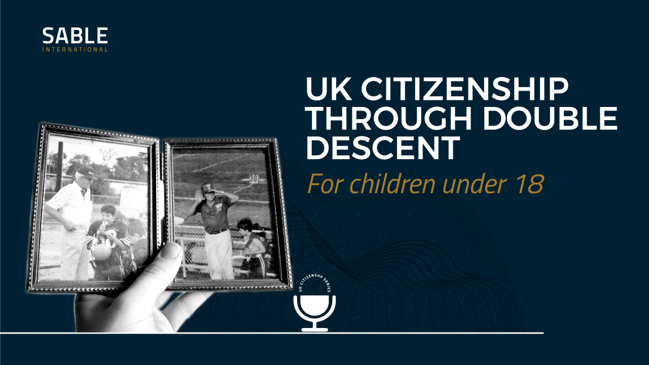 UK Citizenship Series Citizenship For Children Under 18 Through A   Citizenship Through Double Descent 